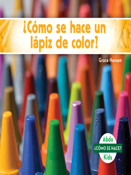 Title details for ¿Cómo se hace un lápiz de color? (How Is a Crayon Made?) (Spanish Version) by Grace Hansen - Available